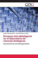 Ensayos microbiológicos en el laboratorio de ciencias biológicas: Guía práctica de microbiología básica 6200427526 Book Cover