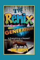 THE REMIX GENERATION: Is Everything a Repeat? B0DRS6K15D Book Cover