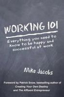 Working 101: Everything You Need to Know to Be Happy and Successful at Work 1419624644 Book Cover
