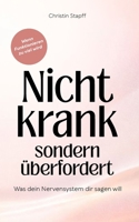 Nicht krank – sondern überfordert: Was dein Nervensystem dir sagen will | Ein Wegweiser bei Erschöpfung, Angst und dem Gefühl, ständig funktionieren zu müssen. (German Edition) B0GH8DBM84 Book Cover