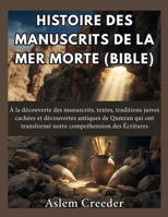 Histoire des manuscrits de la mer Morte (Bible): À la découverte des manuscrits, textes, traditions juives cachées et découvertes antiques de Qumran ... compréhension des Écriture (French Edition) B0HG6NRQLS Book Cover