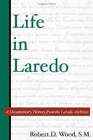 Life in Laredo: A Documentary History from the Laredo Archives (Al Filo, No. 2) 157441173X Book Cover