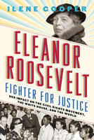 Eleanor Roosevelt, Fighter for Justice: Her Impact on the Civil Rights Movement, the White House, and the World 1419736833 Book Cover
