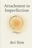Attachment to Imperfection: Personal growth and self-awareness Mindfulness and presence practice Embracing imperfection and flaws B0FTX9TWDY Book Cover