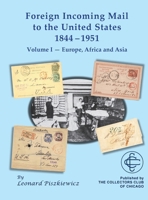 Foreign Incoming Mail to the United States 1844-1955 Vol 1 Europe, Africa and Asia 1735033278 Book Cover