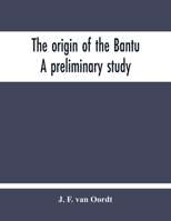 The Origin Of The Bantu. A Preliminary Study 9354213057 Book Cover