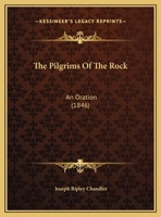 The Pilgrims of the Rock: An Oration 1161918531 Book Cover