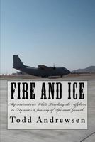 Fire and Ice: My Adventures and Spiritual Growth While Teaching Afghans to Fly 1477467963 Book Cover