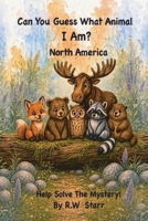 Can you Guess What Animal I Am?: Help Solve The Mystery! B0C47TJPT7 Book Cover
