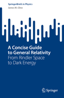 A Concise Guide to General Relativity: From Rindler Space to Dark Energy (SpringerBriefs in Physics) 3032385075 Book Cover