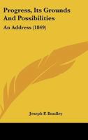 Progress, Its Grounds And Possibilities: An Address 1120864135 Book Cover