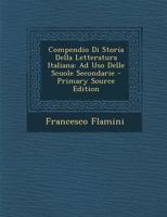 Compendio Di Storia Della Letteratura Italiana: Ad Uso Delle Scuole Secondarie 114894382X Book Cover