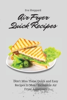 Air Fryer Quick Recipes: Don't Miss These Quick and Easy Recipes to Make Incredible Air Fryer Appetizers 180317594X Book Cover