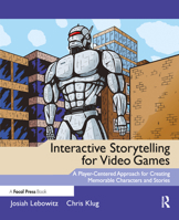 Interactive Storytelling for Video Games: A Player-Centered Approach to Creating Memorable Characters and Stories 0240817176 Book Cover