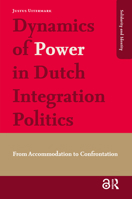 Dynamics of Power in Dutch Integration Politics: From Accommodation to Confrontation 9089644067 Book Cover