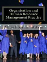 Organisation and Human Resource Management Practice: For Undergraduate Business Administration Studies, Masters Programme, MBA Courses, Professional Courses and Hnd Courses 998818364X Book Cover