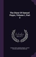 The Diary Of Samuel Pepys, Volume 1, Part 2 1022373323 Book Cover