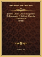 Joannis Clerici Oratio Inauguralis De Praestantia Et Utilitate Historiae Ecclesiasticae (1712) 1169608213 Book Cover