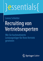 Recruiting von Vertriebsexperten: Wie Sie hochmotivierte Leistungsträger für Ihren Vertrieb gewinnen (essentials) (German Edition) 3658469277 Book Cover