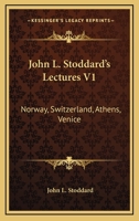 John L. Stoddard's Lectures V1: Norway, Switzerland, Athens, Venice 1355292433 Book Cover