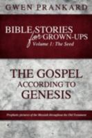 Bible Stories for Grown-Ups - Volume 1: The Seed - The Gospel According to Genesis 1554529220 Book Cover