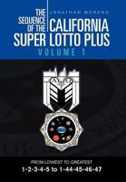 The Sequence of the California Super Lotto Plus Volume 1: From Lowest to Greatest Volume 1 1465309373 Book Cover