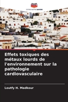 Effets toxiques des métaux lourds de l'environnement sur la pathologie cardiovasculaire 620571115X Book Cover