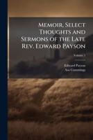 Memoir, Select Thoughts and Sermons of the Late Rev. Edward Payson 1025209753 Book Cover