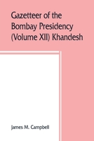 Gazetteer of the Bombay Presidency (Volume XII) Khandesh 9389465370 Book Cover