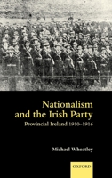 Nationalism and the Irish Party: Provincial Ireland 1910-1916 019927357X Book Cover