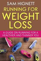 Running for Weight Loss: A Guide on Running for a Healthier and Thinner You 1523363045 Book Cover