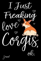 I Just Freaking Love Corgis Ok Journal: 120 Blank Lined Pages - 6" x 9" Notebook With Funny Corgi Dog Print On The Cover 1689990708 Book Cover