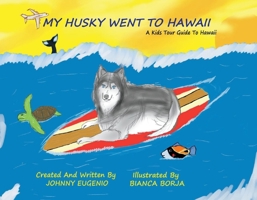 My Husky Went to Hawaii: A Kids Tour Guide to Hawaii 1098387511 Book Cover