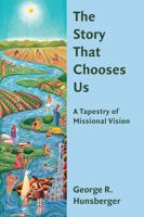 The Story That Chooses Us: Essays on the Missional-Ecclesial Journey 0802872190 Book Cover