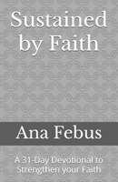 Sustained by Faith: A 31-Day Devotional to Strengthen your Faith (Devotionals) B0FFHHV92T Book Cover