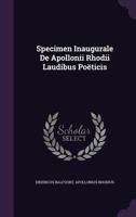 Specimen Inaugurale De Apollonii Rhodii Laudibus Poëticis...... 1276938608 Book Cover