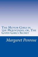 The Motor Girls in the Mountains; or, The Gypsy Girl's Secret 1516943384 Book Cover