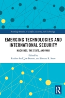 Emerging Technologies and International Security: Machines, the State, and War 0367636840 Book Cover