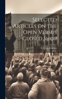Selected Articles on the Open Versus Closed Shop 1022182331 Book Cover