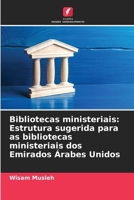 Bibliotecas ministeriais: Estrutura sugerida para as bibliotecas ministeriais dos Emirados Árabes Unidos (Portuguese Edition) 6202492430 Book Cover