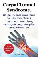 Carpal Tunnel Syndrome, Cts. Carpal Tunnel Syndrome Cts Causes, Symptoms, Treatment, Exercises, Management, Therapies and Prevention. 1909151041 Book Cover