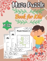 Maze Puzzle Book for Kids 6-12: 101 Page Game and Perfect Knowledge Test Maze Puzzle Book for Kids. B0C526KLBT Book Cover