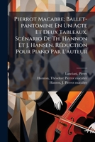 Pierrot Macabre; Ballet-pantomine En Un Acte Et Deux Tableaux. Scénario De Th. Hannon Et J. Hansen. Réduction Pour Piano Par L'auteur 1179972538 Book Cover