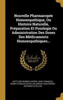 Nouvelle Pharmacopée Homoeopathique, Ou Histoire Naturelle, Préparation Et Posologie Ou Administration Des Doses Des Médicaments Homoeopathiques... 034103004X Book Cover