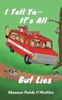 I Tell Ya—It’s All but Lies 1728320143 Book Cover