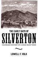 The Early Days of Silverton: Colorado History of a Gold-Rush Town B0H1P3ZPQF Book Cover