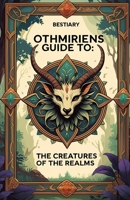 Othmiriens Guide To: The Creatures Of The Realms B0FDGMF5ZC Book Cover