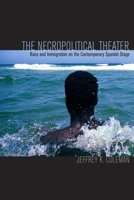 The Necropolitical Theater: Race and Immigration on the Contemporary Spanish Stage 081014185X Book Cover