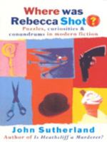 Where Was Rebecca Shot?: Puzzles, Curiosities and Conundrums in Modern Fiction 0297841467 Book Cover