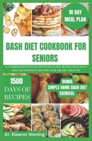 DASH DIET COOKBOOK FOR SENIORS: A comprehensive nutrition guide with delicious and nutritious recipes for heart health B0CTFM1GBV Book Cover